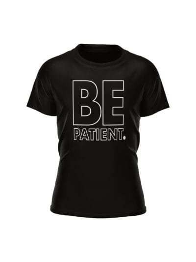 BE Series: Be Patient T-Shirt